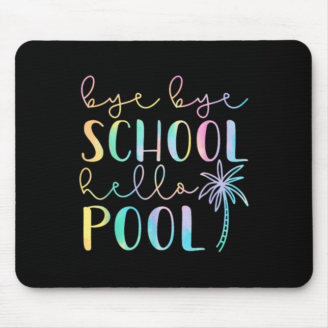 Bye Bye School Hello Pool Summer Break Funny Teach Mouse Pad (Front)