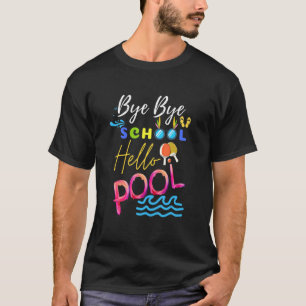 Bye Bye School Hello Pool Summer For Teachers & St T-Shirt