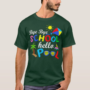 Bye Bye School Hello Pool Summer Happy Last Day Of T-Shirt