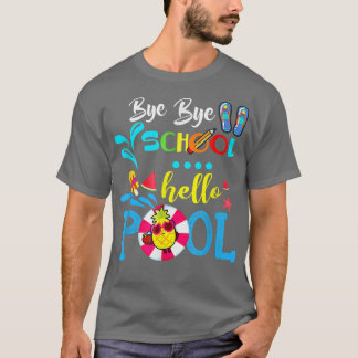 Bye Bye School Hello Pool Summer Happy Last Day Of T-Shirt