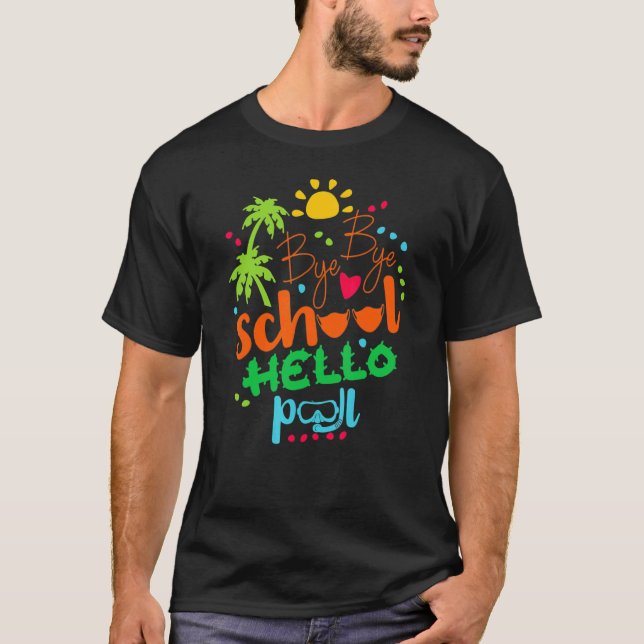 Bye Bye School Hello Pool Summer Last Day Of Schoo T-Shirt (Front)