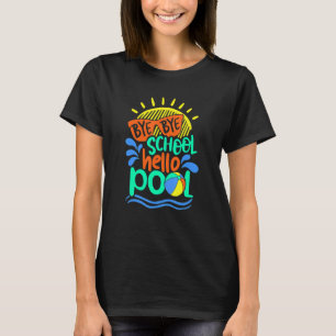 Bye Bye School Hello Pool Summer Last Day T-Shirt