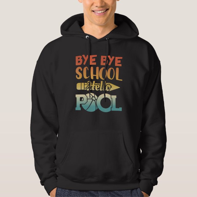 Bye Bye School Hello Pool Summer Student  Teacher Hoodie (Front)