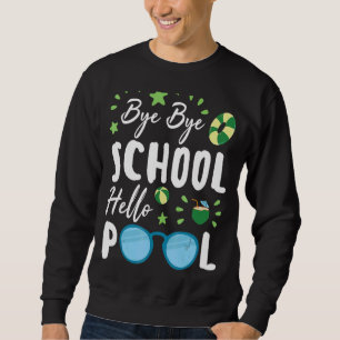 Bye Bye School Hello Pool Summer Student Teacher Sweatshirt