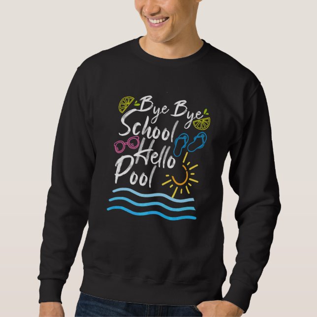 Bye Bye School Hello Pool Summer Student  Teacher  Sweatshirt (Front)