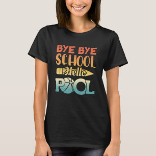 Bye Bye School Hello Pool Summer Student Teacher T-Shirt