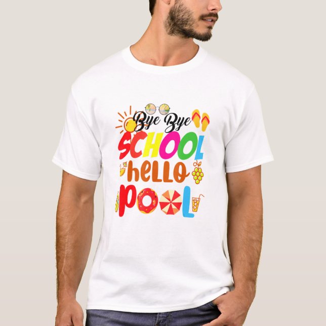 Bye Bye School Hello Pool Summer Time Teacher T-Shirt (Front)