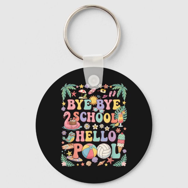 Bye Bye School Hello Pool Summer Vacation Funny Key Ring (Front)