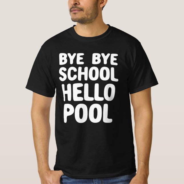 Bye Bye School Hello Pool T-Shirt (Front)