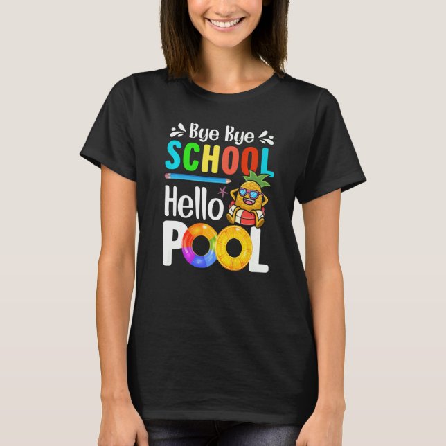 Bye Bye School Hello Pool T-Shirt (Front)