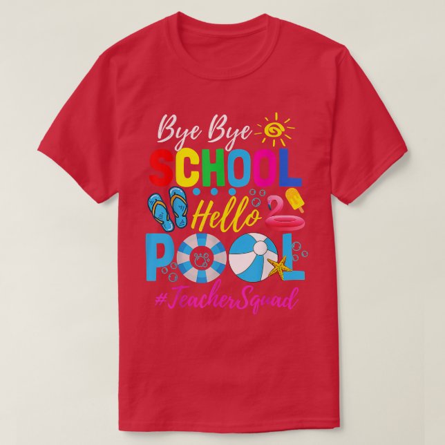 Bye Bye School Hello Pool  Teacher Squad Summer St T-Shirt (Design Front)
