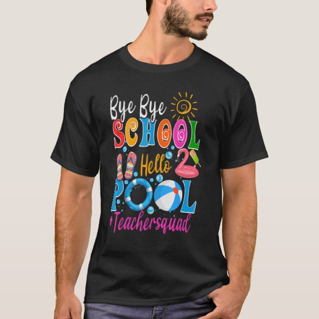 Bye Bye School Hello Pool Teacher Squad Summer Stu T-Shirt (Front)