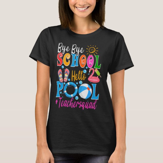 Bye Bye School Hello Pool Teacher Squad Summer Stu T-Shirt (Front)