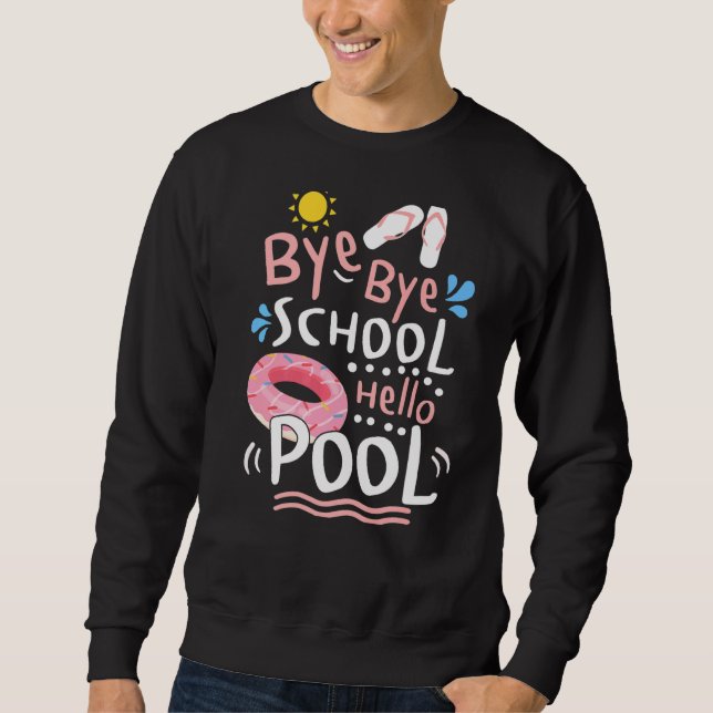 Bye Bye School Hello Pool  Teacher Summer Sweatshirt (Front)