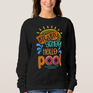 Bye Bye School Hello Pool Watermelon Summer Vacati Sweatshirt