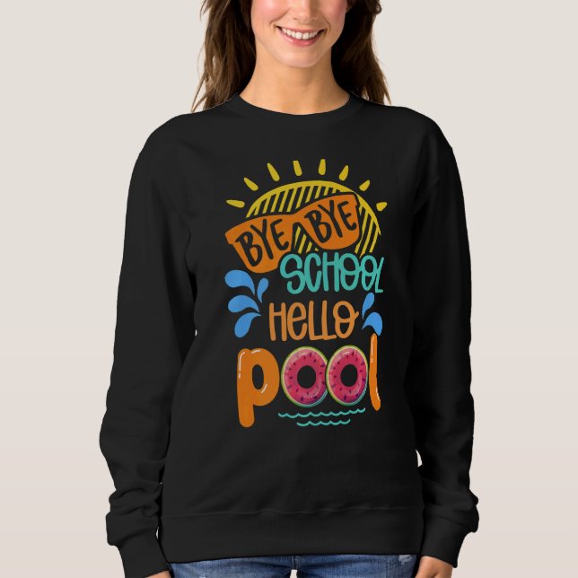 Bye Bye School Hello Pool Watermelon Summer Vacati Sweatshirt (Front)