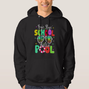 Bye Bye School Hello Summer Last Day Of School Sun Hoodie