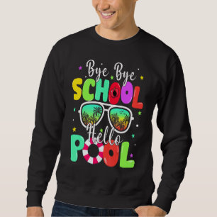 Bye Bye School Hello Summer Last Day Of School Sun Sweatshirt