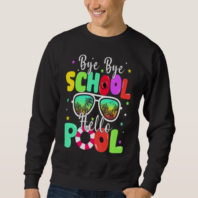 Bye Bye School Hello Summer Last Day Of School Sun Sweatshirt (Front)