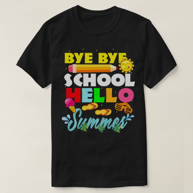 Bye bye School Hello Summer Last Day of School Tea T-Shirt (Design Front)