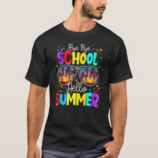 Bye Bye School Hello Summer Teacher Happy Last Day T-Shirt