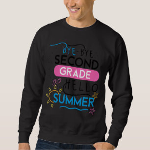 Bye Bye Second Grade Hello Summer  Last Day Of Sch Sweatshirt