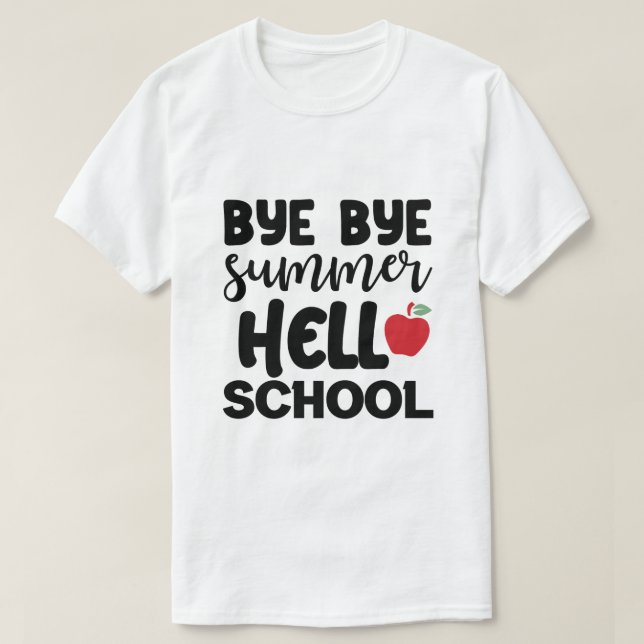 BYE BYE SUMMER HELLO SCHOOL T-Shirt (Design Front)