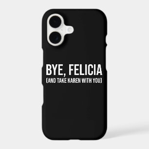 Bye, Felicia (And Take Karen With You)