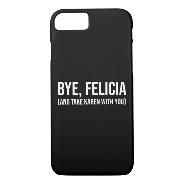 Bye, Felicia (And Take Karen With You) Case-Mate iPhone Case (Back)