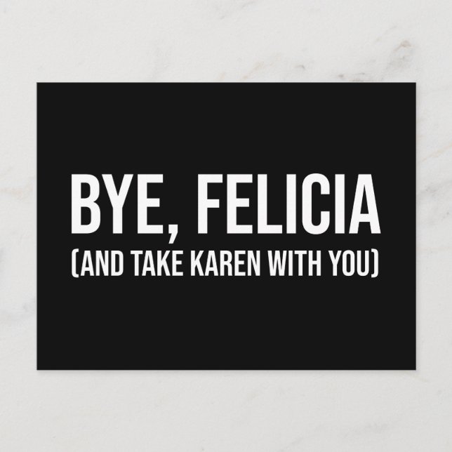 Bye, Felicia (And Take Karen With You) Postcard (Front)