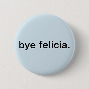 Bye felicia button