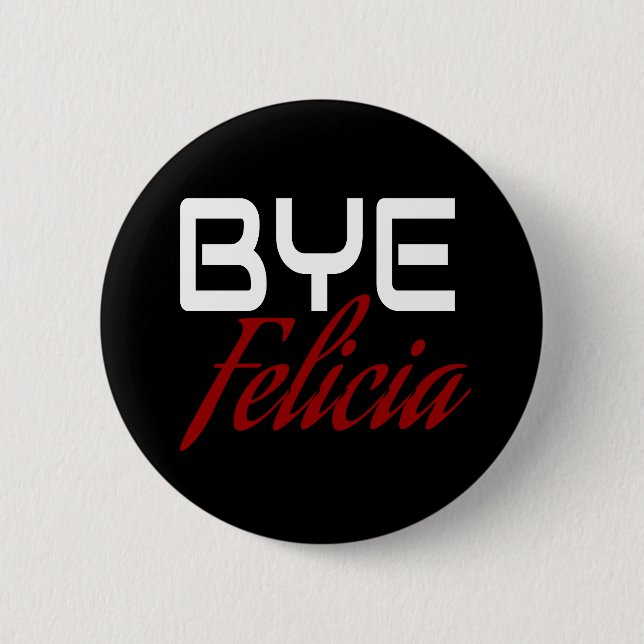 Bye Felicia Funny 6 Cm Round Badge (Front)