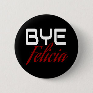 Bye Felicia Funny 6 Cm Round Badge