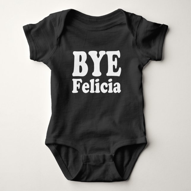 Bye Felicia funny baby shirt (Front)