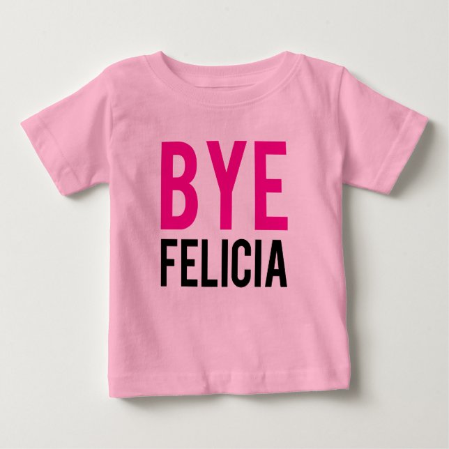 Bye Felicia funny baby shirt Pink Girls (Front)