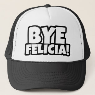 Bye Felicia Funny Hat