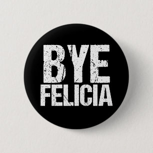 Bye Felicia Funny Meme 6 Cm Round Badge