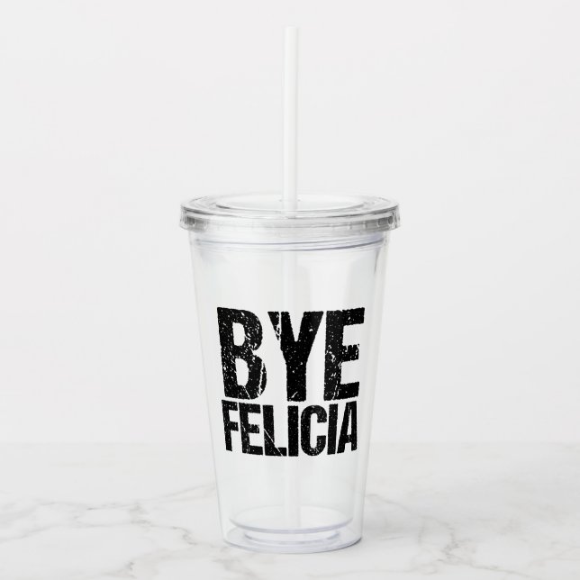 Bye Felicia Funny Meme Acrylic Tumbler (Front)
