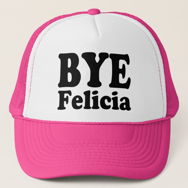 Bye Felicia Funny Trucker hat (Front)