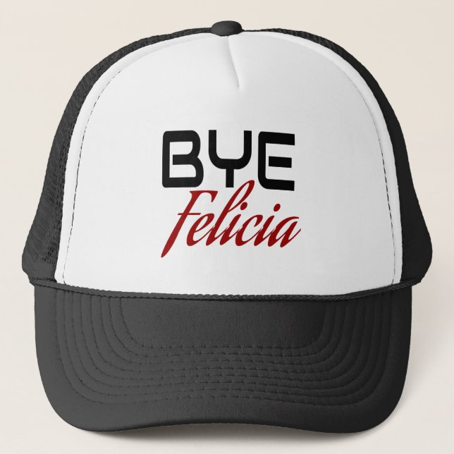 Bye Felicia Funny Trucker Hat (Front)