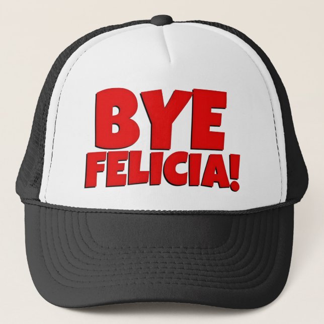 Bye Felicia Funny trucker hat (Front)