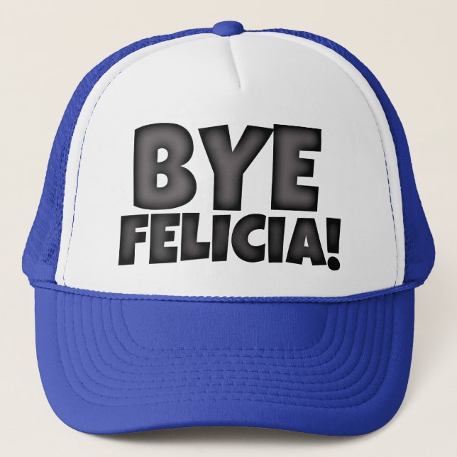 Bye Felicia Hat funny (Front)