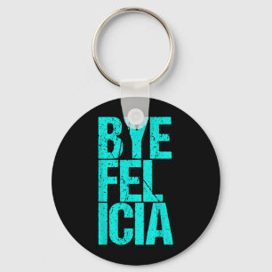Bye Felicia Key Ring