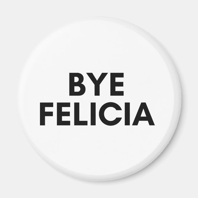 bye felicia magnet (Front)