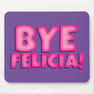 Bye Felicia mouse pad , cute office decoration