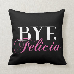 BYE Felicia Sassy Slang Humor Cushion