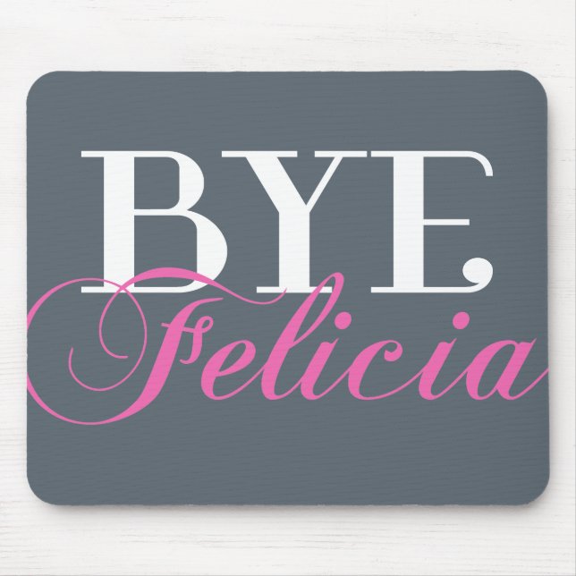 BYE Felicia Sassy Slang Humour Mouse Pad (Front)