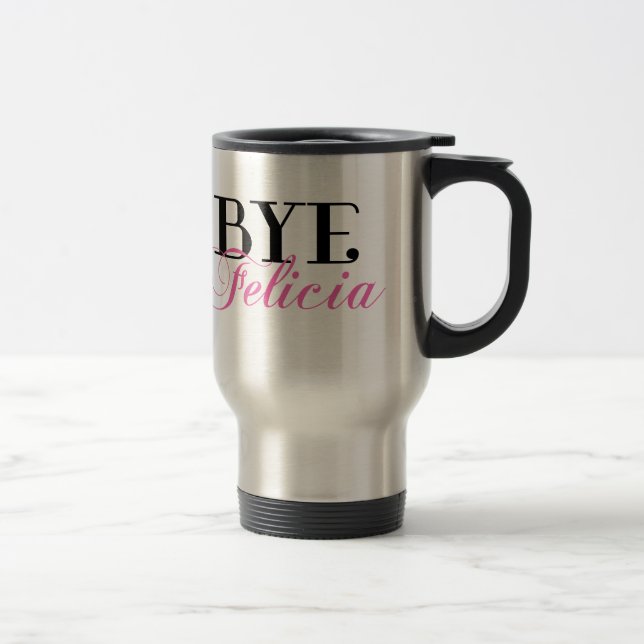 BYE Felicia Sassy Slang Humour Travel Mug (Right)