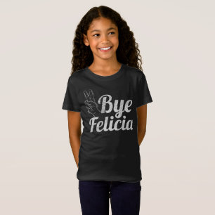 Bye Felicia Shirts funny shirt