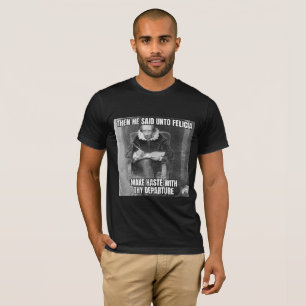 Bye Felicia  T-Shirt